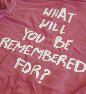 What Will You Be Remembered For? Sweatshirt by Thoraya Maronesy