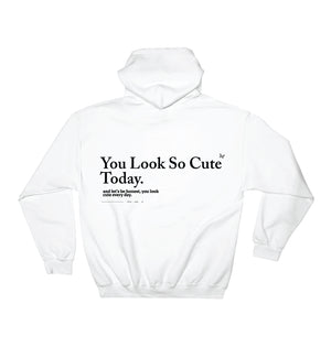 You Look So Cute Today Hoodie