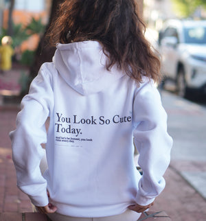 You Look So Cute Today Hoodie